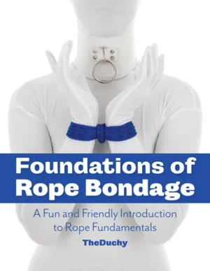 Foundations of Rope Bondage: A Fun and Friendly Introduction to Rope Fundamentals Paperback  November 14, 2023
